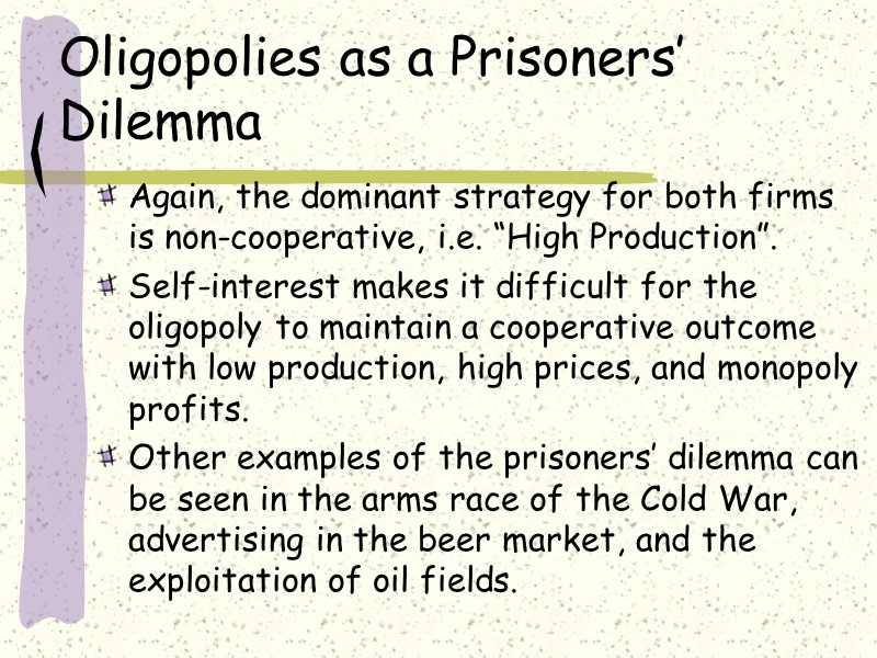 Oligopolies as a Prisoners’ Dilemma Again, the dominant strategy for both firms is non-cooperative,